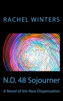 N.D. 48 Sojourner: A Novel of the New Dispensation by Winters, Rachel