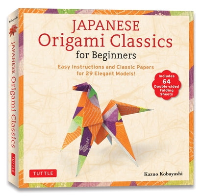 Japanese Origami Classics for Beginners: Easy Instructions and Classic Papers for 29 Elegant Models! [Includes 64 Double-Sided Folding Sheets] by Kobayashi, Kazuo