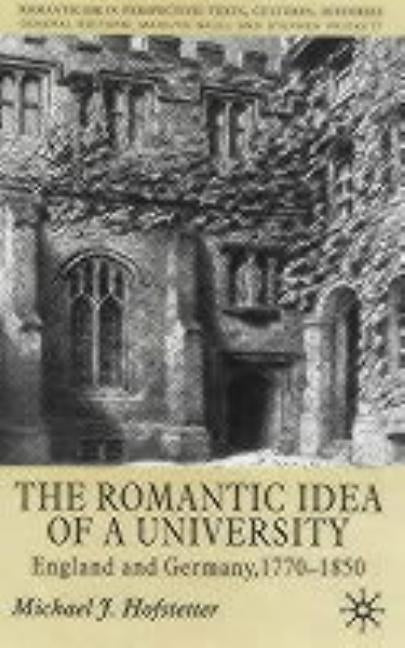 The Romantic Idea of a University: England and Germany, 1770-1850 by Hofstetter, M.