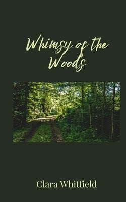 Whimsy of the Woods by Whitfield, Clara