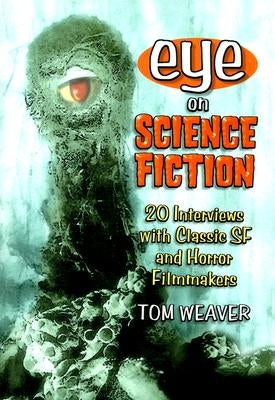 Eye on Science Fiction: 20 Interviews with Classic SF and Horror Filmmakers by Weaver, Tom