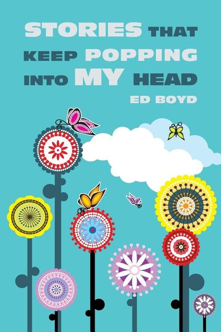 Stories That Keep Popping Into My Head by Boyd, Ed