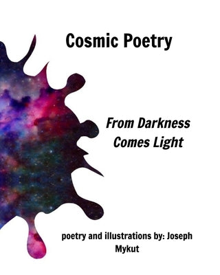 Cosmic Poetry: From Darkness Comes Light by Mykut, Joseph