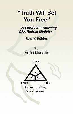 "Truth Will Set You Free": A Spiritual Awakening of a Retired Minister - 2nd Edition by Lichorobiec, Frank