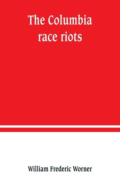The Columbia race riots by Frederic Worner, William
