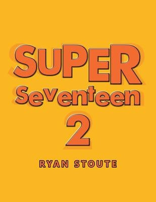 Super Seventeen 2 by Stoute, Ryan