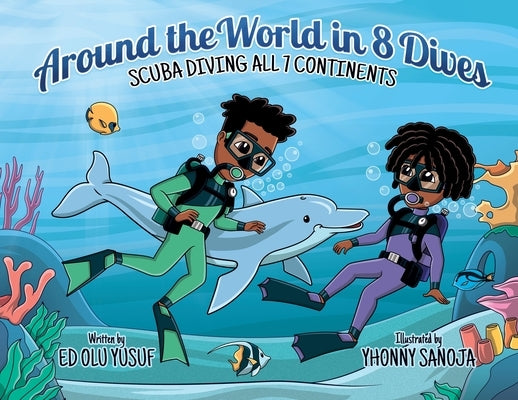 Around the World in 8 Dives: Scuba Diving all 7 Continents by Yusuf, Ed Olu