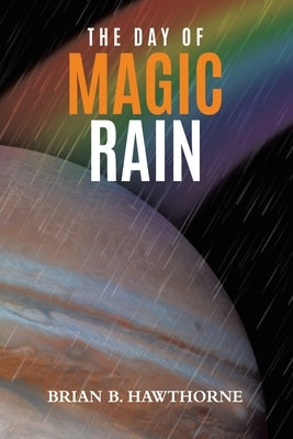 The Day of Magic Rain by Hawthorne, Brian B.