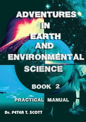 Adventures in Earth and Environmental Science Book 2: Practical Manual by Scott, Peter T.