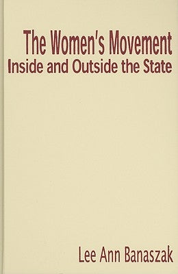 The Women's Movement Inside and Outside the State by Banaszak, Lee Ann