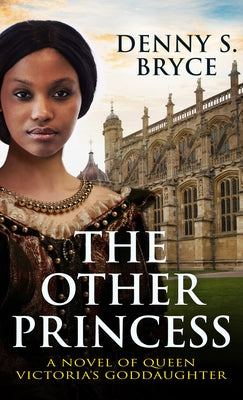 The Other Princess: A Novel of Queen Victoria's Goddaughter by Bryce, Denny S.