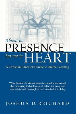 Absent in Presence but not in Heart by Reichard, Josh