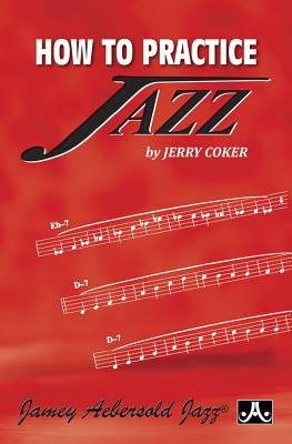 How to Practice Jazz: Paperback Book by Coker, Jerry