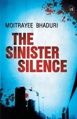 The Sinister Silence by Bhaduri, Moitrayee