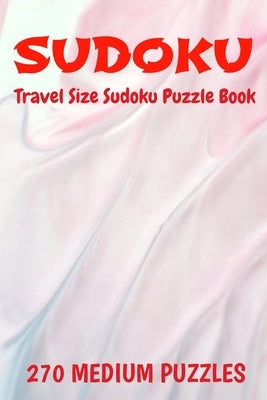 Sudoku Travel Size Puzzle Book 270 Medium Puzzles: 6" X 9" Softcover Puzzles To Challenge The Brain Solutions Included by Puzzles, Debbie Sue