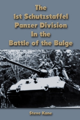 The 1st Schutzstaffel Panzer Division In the Battle of the Bulge by Kane, Steve