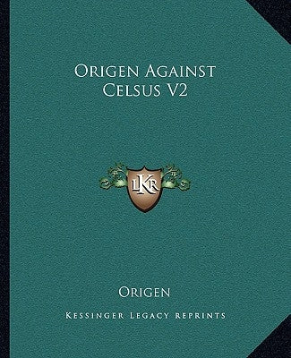 Origen Against Celsus V2 by Origen