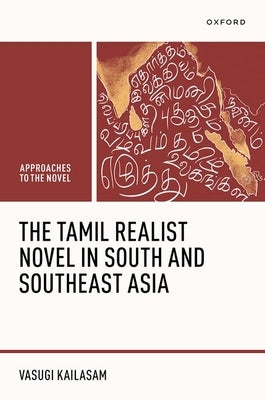 The Tamil Realist Novel in South and Southeast Asia by Kailasam, Vasugi