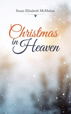 Christmas in Heaven by McMahan, Susan Elizabeth