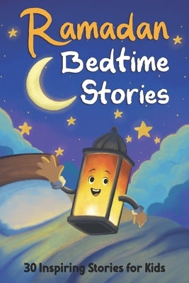 Ramadan Bedtime Stories: 30 Stories of Islamic Values and Prophets for Kids to Learn During Ramadan by Al-Zahir, Jabir