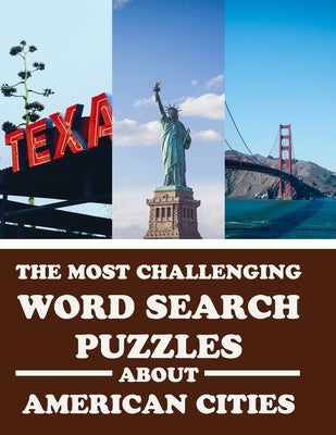 The Most Challenging Word Search Puzzles About American Cities: Have Fun and Learn With 40 Different Puzzles by Puzzles, Creative