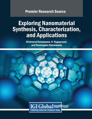 Exploring Nanomaterial Synthesis, Characterization, and Applications by Ramaswamy, Krishnaraj