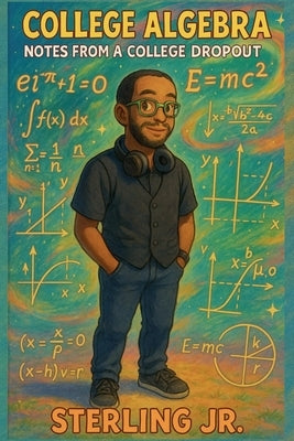 College Algebra Notes from a College Dropout by , Sterling, Jr.
