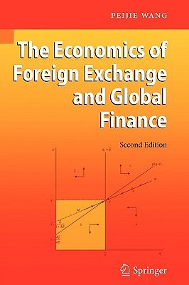 The Economics of Foreign Exchange and Global Finance by Wang, Peijie