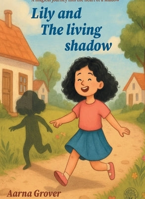 Lily and The Living Shadow by Grover, Aarna