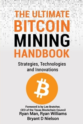 The Ultimate Bitcoin Mining Handbook: Strategies, Technologies and Innovations by Bratcher, Lee