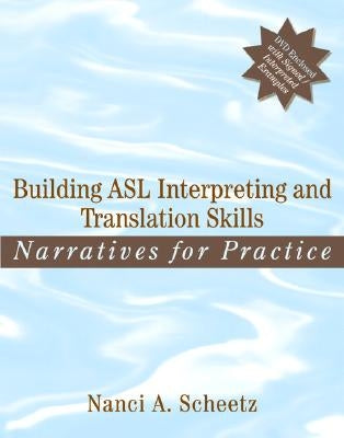 Building ASL Interpreting and Translation Skills: Narratives for Practice [With DVD] by Scheetz, Nanci