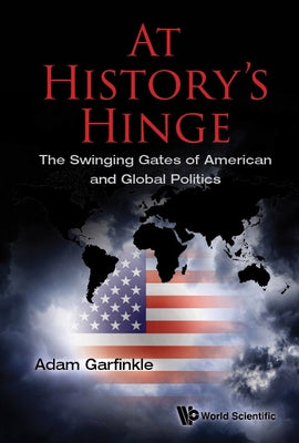 At History's Hinge: The Swinging Gates of American and Global Politics by Garfinkle, Adam M.