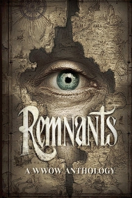 Remnants: A WWOW Anthology by Henker, J. L.