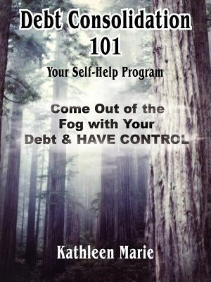 Debt Consolidation 101 by Marie, Kathleen