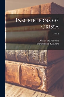 Inscriptions of Orissa; 1 part 2 by Orissa State Museum