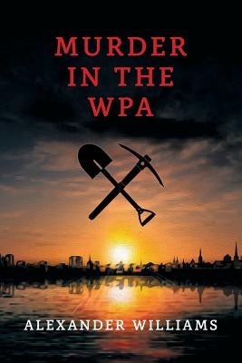Murder in the WPA: (A Golden-Age Mystery Reprint) by Williams, Alexander