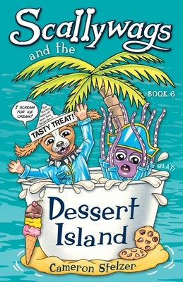 Scallywags and the Dessert Island: Scallywags Book 6 by Stelzer, Cameron