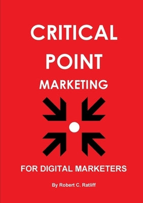 Critical Point Marketing by Ratliff, Robert C.