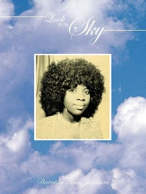 Look To The Sky: Look to Jesus by Johnson, Dorothy Ann