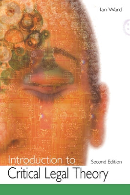 Introduction to Critical Legal Theory by Ward, Ian