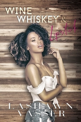 Wine, Whiskey, & Lipstick by Vasser, Lashawn