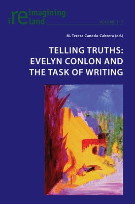 Telling Truths: Evelyn Conlon and the Task of Writing by Maher, Eamon