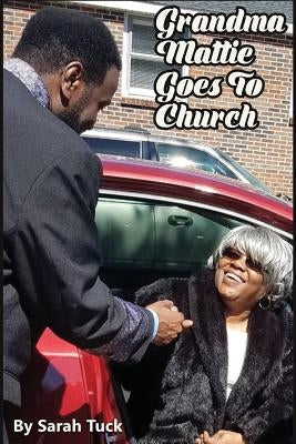 Grandma Mattie Goes to Church by Tuck, Sarah