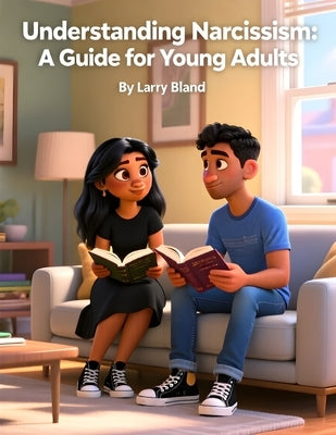 Understanding Narcissism: A Guide for Young Adults by Bland, Larry