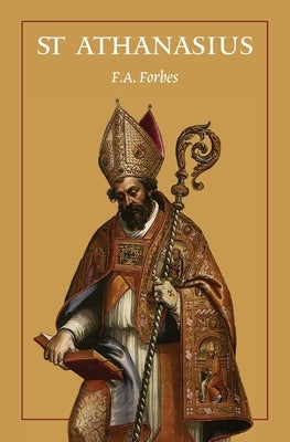 St Athanasius: The Father of Orthodoxy by Forbes, F. a.