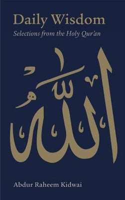 Daily Wisdom: Selections from the Holy Qur'an by Kidwai, Abdur Raheem