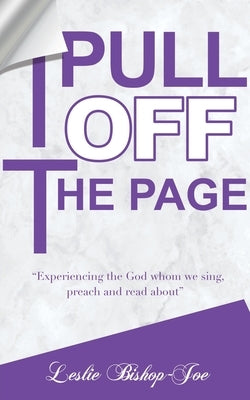 Pull It Off the Page!: Experiencing the God whom we sing, preach and read about by Bishop-Joe, Leslie