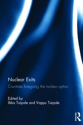 Nuclear Exits: Countries foregoing the nuclear option by Taipale, Ilkka