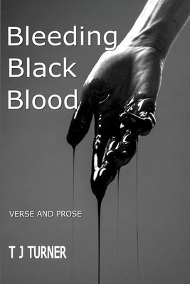 Bleeding Black Blood by Turner, T. J.