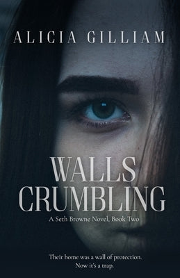 Walls Crumbling: A Seth Browne Novel, Book Two by Gilliam, Alicia